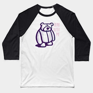 Funny Bear Pun Bear with Me Baseball T-Shirt